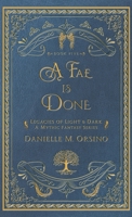 A Fae is Done: Legacies of Light & Dark A mythic Fantasy Series Book Five B0GYS2KMQJ Book Cover