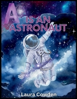 A is an Astronaut: An A to Z rhyming picture book about space B0CJBGLQL9 Book Cover