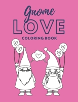 Gnome Love Coloring Book: Gnome Valentines Day B083XWMCW7 Book Cover