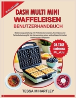 DASH MULTI MINI WAFFELEISEN BENUTZERHANDBUCH: Bedienungsanleitung mit Frühstücksrezepten, Kochtipps und Fehlerbehebung für die Verwendung einer ... elektrischen Grillplatte (German Edition) B0FNJPZMMC Book Cover