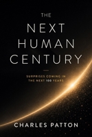 The Next Human Century: Surprises Coming in the Next 100 Years B0H9D8V4YM Book Cover