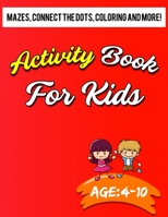 Activity Book for Kids 4-10: A Fun Kid Workbook Game For Learning Mazes, Connect the Dots, Coloring, and More! B08J5HHXDN Book Cover