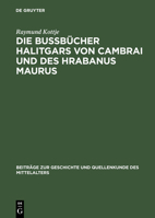 Die Bussbücher Halitgars von Cambrai und des Hrabanus Maurus: Ihre Überlieferung und ihre Quellen (Beiträge zur Geschichte und Quellenkunde des Mittelalters) 3110076667 Book Cover