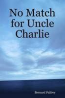 No Match for Uncle Charlie 1409239810 Book Cover