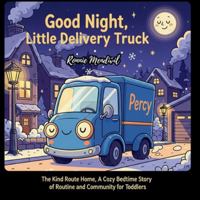 Good Night, Little Delivery Truck: The Kind Route Home, A Cozy Bedtime Story of Routine and Community for Toddlers (Goodnight Friends) B0G4DPW78Z Book Cover