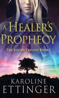 A Healer's Prophecy (The Kallos Trilogy) 4824199638 Book Cover