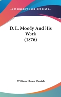 D. L. Moody and His Work 1141896362 Book Cover
