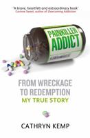 Painkiller Addict: From wreckage to redemption - my true story 0749958065 Book Cover