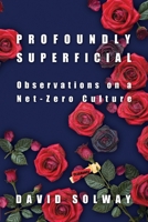 Profoundly Superficial : Observations on a Net Zero Culture 1966833040 Book Cover