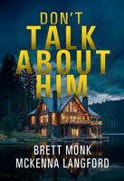 Don't Talk About Him: A Lake House Psychological Thriller 1965879179 Book Cover
