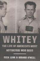 Whitey: The Life of America's Most Notorious Mob Boss 0307986551 Book Cover