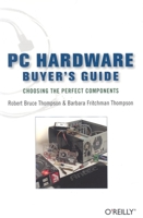 PC Hardware Buyer's Guide: Choosing the Perfect Components 0596009380 Book Cover