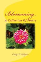 Blossoming: A Collection Of Poetry 1540393216 Book Cover