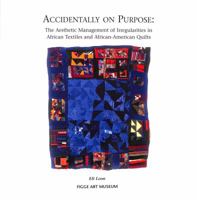 Accidentally on Purpose: The Aesthetic Management of Irregularities in African Textiles and African-American Quilts 0977149129 Book Cover