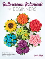 Buttercream Botanicals for Beginners: Decorate Cakes and Cupcakes with Beautiful Flowers, Foliage, and Plants 0760376123 Book Cover