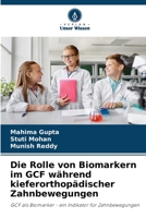 Die Rolle von Biomarkern im GCF während kieferorthopädischer Zahnbewegungen: GCF als Biomarker - ein Indikator für Zahnbewegungen (German Edition) 620493998X Book Cover