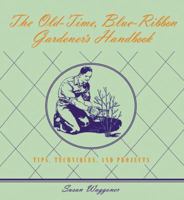 The Old-Time Blue-Ribbon Gardener's Handbook: Tips, Techniques, and Projects 0847824152 Book Cover