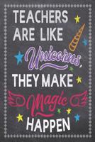 Teachers Are Like Unicorns They Make Magic Happen: Teacher Daily Planning Notebook - Plan Lessons, Daily To Do, and Priorities: Compact 6x9 Size - Chalk Board Saying With Quotes Design Great as Thank 1079185569 Book Cover