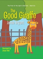 The Good Giraffe: The Fruit of the Spirit Collection - Book Six 1940359740 Book Cover