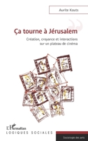 Ca tourne a Jérusalem: Création, croyance et interactions sur un plateau de cinéma (Logiques Sociales) (French Edition) 2343230463 Book Cover