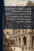 Genethliacvm Clavdii Doleti, Stephani Doleti Filii. Liber Vitae Communi In Primis Vtilis Et Necessarius, Avtore Patre 1246428040 Book Cover