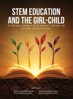 Stem Education and the Girl-Child: Stories from Four Great Moms in Steam Education! B0H9CX4PRC Book Cover