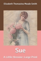 Sue: The Story of a Little Heroine and Her Friend 151472572X Book Cover