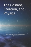 The Cosmos, Creation, and Physics: The Tale of Three Crystal Lattice Structures B087619RN9 Book Cover