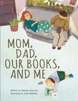 Mom, Dad, Our Books, and Me 1771472014 Book Cover
