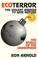 Ecoterror: The Violent Agenda to Save Nature : The World of the Unabomber 0939571188 Book Cover