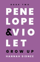 Penelope & Violet Grow Up: Book Two (Penelope & Violet Are in Love) B0H9P39G69 Book Cover
