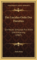 Der Lucidus Ordo Des Horatius: Ein Neuer Schlussel Fur Kritik Und Erklarung (1907) 116801378X Book Cover