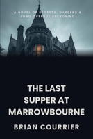 THE LAST SUPPER AT MARROWBOURNE: A novel of secrets, Gardens and long overdue reckoning B0H8CT9WV3 Book Cover