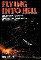 Flying into Hell: The Bomber Command Offensive as Recorded by the Crews Themselves 1906502099 Book Cover
