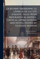 La jeunne sibÃ(c)rienne; Le lÃ(c)preux de la citÃ(c) d'Aoste; tales. With biographical notice, critical appreciations and notes. Edited by Gustave Masson (French Edition) 1025206266 Book Cover
