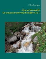 L'eau, un être sensible: Ou comment le mouvement insuffle la Vie ? 2322038792 Book Cover