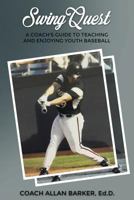 SwingQuest: A Coach's Guide to Teaching and Enjoying Youth Baseball 1633020851 Book Cover