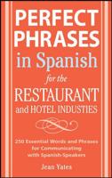 Perfect Phrases In Spanish For The Hotel and Restaurant Industries: 500 + Essential Words and Phrases for Communicating with Spanish-Speakers 0071494782 Book Cover