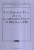 The Rise And Fall Of The Communist Party Of Burma (CPB) 0877271232 Book Cover