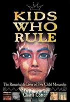 Kids Who Rule: The Remarkable Lives of Five Child Monarchs 1554510627 Book Cover