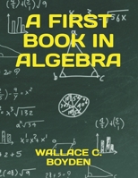 First Book in Algebra 1463706472 Book Cover