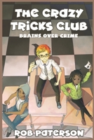 The Crazy Tricks Club: Brains Over Crime 1989357075 Book Cover