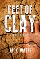 Feet of Clay: A Twisted Truth Novel 1942557736 Book Cover