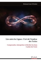 Lire entre les Lignes : l'Art de l'Analyse des Textes: Comprendre, Interpréter et Révéler les Sens Cachés du Texte (French Edition) 9999333567 Book Cover