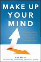 Make Up Your Mind: A Decision-Making Guide to Thinking Clearly and Choosing Wisely 111817271X Book Cover
