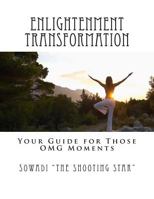 Enlightenment Transformation: Your Guide for Those OMG Moments 1494987929 Book Cover