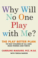 Why Will No One Play With Me?: Coach your child to overcome social anxiety, peer rejection and bullying - and thrive 1538714833 Book Cover