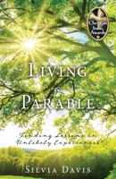 Living a Parable: Finding Lessons in Unlikely Experiences 166281898X Book Cover