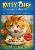 KITTY CHEF – Real Recipes for Happy Cats: A Practical Guide to Home Cooking for Cats: Safe Recipes, Storage, Serving Sizes, and Feline Wellness B0GJSN7QLC Book Cover