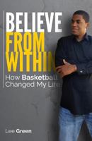 Believe From Within: How Basketball Changed My Life 0578189402 Book Cover